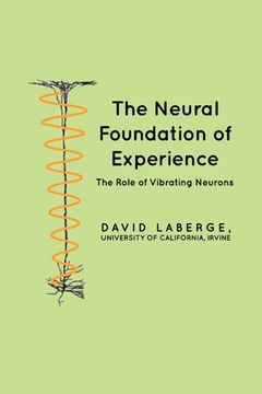 portada The Neural Foundation of Experience: The Role of Vibrating Neurons