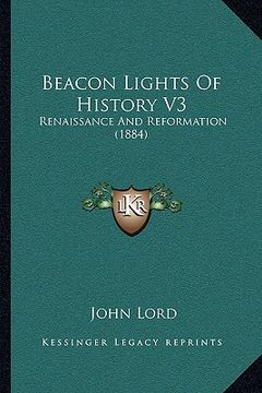 portada beacon lights of history v3: renaissance and reformation (1884) (en Inglés)