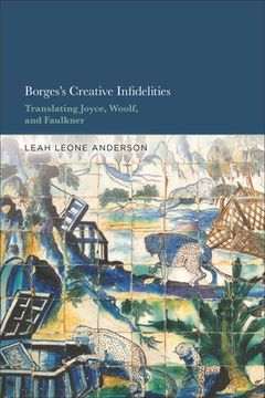 portada Borges's Creative Infidelities: Translating Joyce, Woolf and Faulkner (in English)