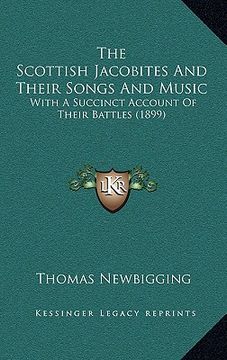 portada the scottish jacobites and their songs and music: with a succinct account of their battles (1899) (in English)