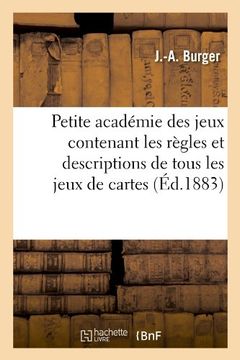 portada Petite Academie Des Jeux Contenant Les Regles Et Descriptions de Tous Les Jeux de Cartes (Ed.1883) (Arts)