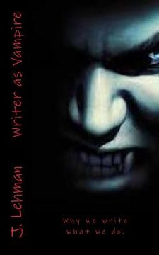 portada Writer as Vampire: Why we write what we do.