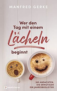 portada Wer den tag mit Einem Lächeln Beginnt: 365 Andachten, die Ermutigen. Ein Jahresbegleiter (in German)