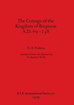 portada The Coinage of the Kingdom of the Bosporus A. D. 69-238 (56) (British Archaeological Reports International Series) (in English)