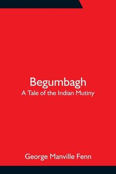 portada Begumbagh: A Tale of the Indian Mutiny (en Inglés)