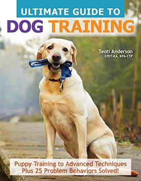 portada The Ultimate Guide to dog Training: Puppy Training to Advanced Techniques Plus 25 Problem Behaviors Solved! 