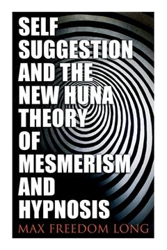 portada Self-Suggestion and the New Huna Theory of Mesmerism and Hypnosis (in English)
