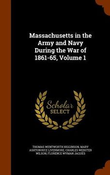 portada Massachusetts in the Army and Navy During the War of 1861-65, Volume 1 (en Inglés)