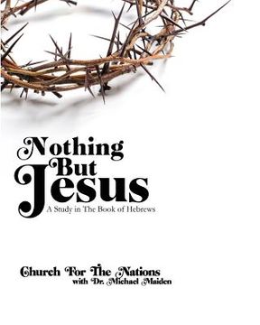 portada Nothing but Jesus: a Study in the book of Hebrews (en Inglés)