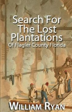 portada Search For The Lost Plantations of Flagler County Florida (en Inglés)