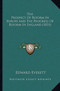 portada the prospect of reform in europe and the progress of reform in england (1831) (en Inglés)