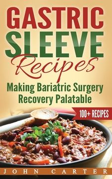portada Gastric Sleeve Recipes: Making Bariatric Surgery Recovery Palatable (en Inglés)