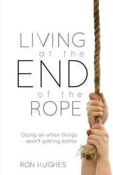 portada Living at the End of the Rope: Going on When Things Aren't Getting Better