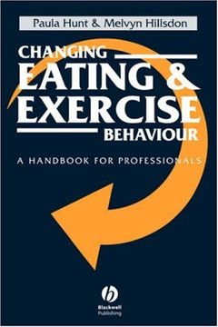 changing eating and exercise behaviour: a handbook for professionals (en Inglés)