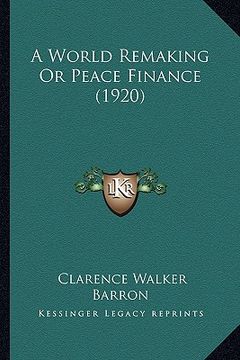 portada a world remaking or peace finance (1920) (en Inglés)