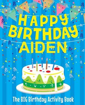 portada Happy Birthday Aiden: The Big Birthday Activity Book: Personalized Books for Kids 
