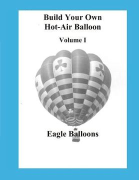 portada Build Your Own Hot-Air Balloon: Volume I - Design Criteria (in English)