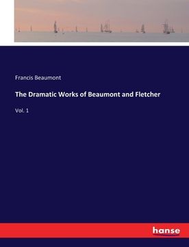 portada The Dramatic Works of Beaumont and Fletcher: Vol. 1 (en Inglés)