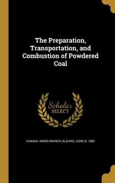 portada The Preparation, Transportation, and Combustion of Powdered Coal (en Inglés)