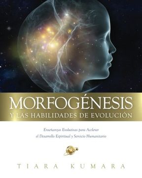 portada Morfogenesis y las Habilidades de Evolucion: Enseñanzas Evolutivas Para Acelerar el Desarrollo Espiritual y Servicio Humanitario