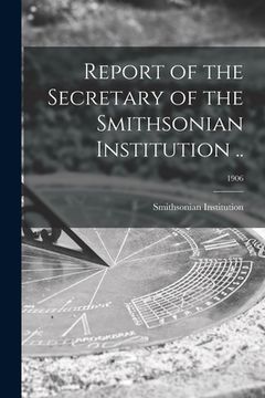 portada Report of the Secretary of the Smithsonian Institution ..; 1906