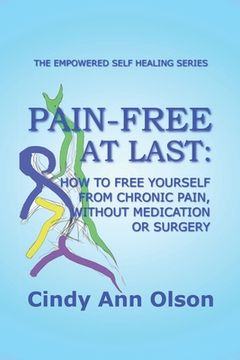 portada Pain-Free at Last: How to free yourself from chronic pain, without medication or surgery (en Inglés)