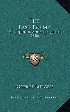 portada the last enemy: conquering and conquered (1850) (in English)