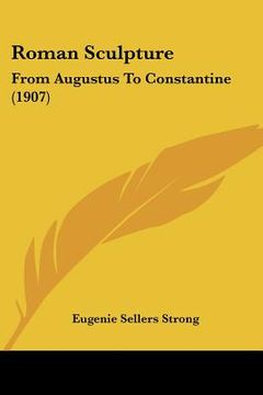 portada roman sculpture: from augustus to constantine (1907) (in English)