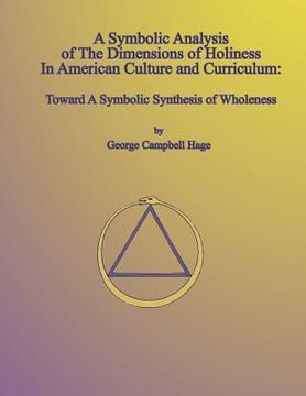 portada A Symbolic Analysis of The Dimensions of Holiness In American Culture and Curriculum: Toward A Symbolic Synthesis of Wholeness (en Inglés)