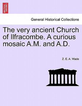 portada the very ancient church of ilfracombe. a curious mosaic a.m. and a.d. (en Inglés)