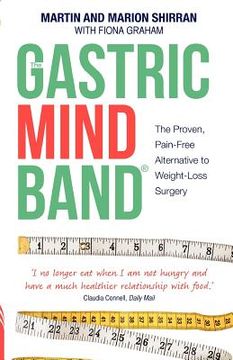 portada the gastric mind band: the proven, pain-free alternative to weight-loss surgery. martin shirran, marion shirran, fiona graham