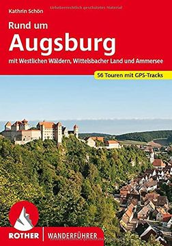portada Rund um Augsburg: Mit Westlichen Wäldern, Wittelsbacher Land und Ammersee. 56 Touren. Mit Gps-Daten. (en Alemán)