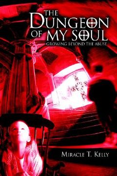 portada the dungeon of my soul: growing beyond the abuse (in English)