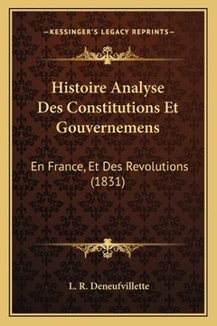 portada Histoire Analyse Des Constitutions Et Gouvernemens: En France, Et Des Revolutions (1831) (en Francés)
