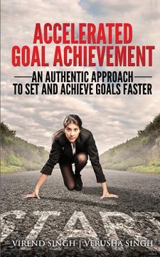 portada Accelerated Goal Achievement: An Authentic Approach to Set and Achieve Goals Faster (en Inglés)