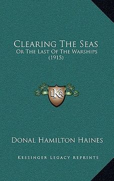 portada clearing the seas: or the last of the warships (1915) (en Inglés)