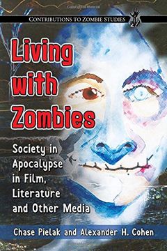 portada Living With Zombies: Society in Apocalypse in Film, Literature and Other Media (Contributions to Zombie Studies)