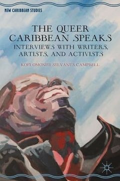portada The Queer Caribbean Speaks: Interviews with Writers, Artists, and Activists (en Inglés)