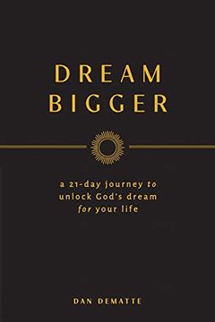 portada Dream Bigger: A 21-Day Journey to Unlock God’S Dream for Your Life (en Inglés)