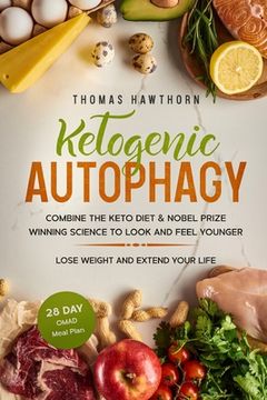 portada Ketogenic Autophagy: Combine the Keto Diet & Nobel Prize Winning Science to Look and Feel Younger, Lose Weight and Extend Your Life + 28 Da (en Inglés)