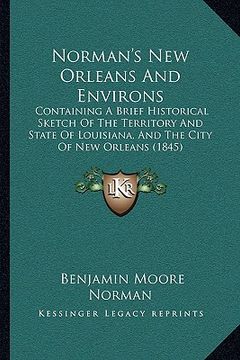 portada norman's new orleans and environs: containing a brief historical sketch of the territory and state of louisiana, and the city of new orleans (1845) (en Inglés)