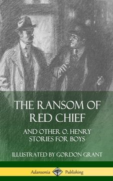 portada The Ransom of Red Chief: And Other O. Henry Stories for Boys (Hardcover) (en Inglés)