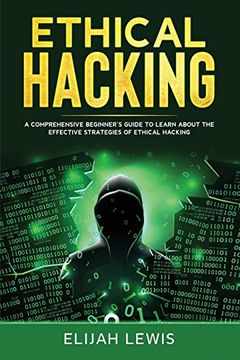 portada Ethical Hacking: A Comprehensive Beginner'S Guide to Learn About the Effective Strategies of Ethical Hacking: 1 