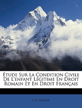 portada Étude Sur La Condition Civile de l'Enfant Légitime En Droit Romain Et En Droit Français (en Francés)