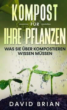 portada Kompost für Ihre Pflanzen: Was Sie über Kompostieren wissen müssen (in German)