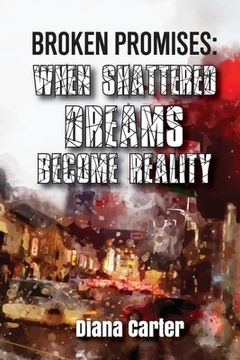 portada Broken Promises: When Shattered Dreams Become Reality (en Inglés)