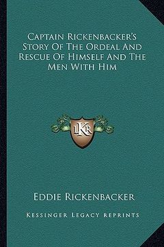 portada captain rickenbacker's story of the ordeal and rescue of himself and the men with him (en Inglés)