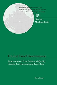 portada Global Food Governance: Implications of Food Safety and Quality Standards in International Trade Law (Studies in Global Economic Law / Studien zum ... / Etudes en droit economique mondial)