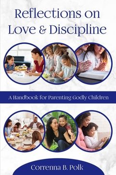 portada Reflections on love and Discipline: A Handbook for parenting godly children (en Inglés)