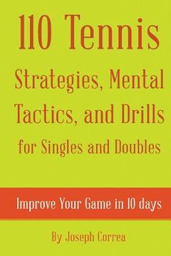 portada 110 Tennis Strategies, Mental Tactics, and Drills for Singles and Doubles: Improve Your Game in 10 Days (in English)